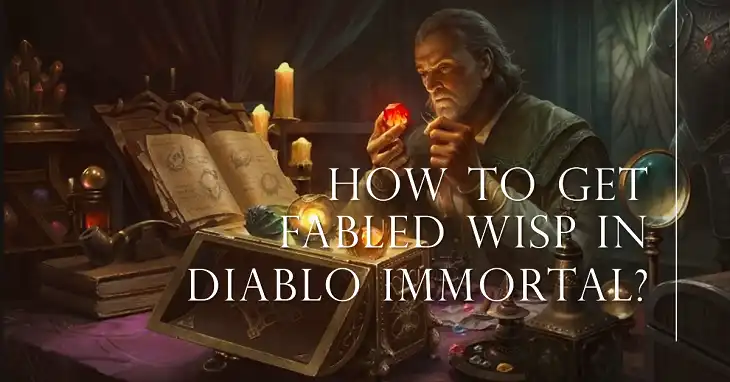 How to Get Fabled Wisp in Diablo Immortal?